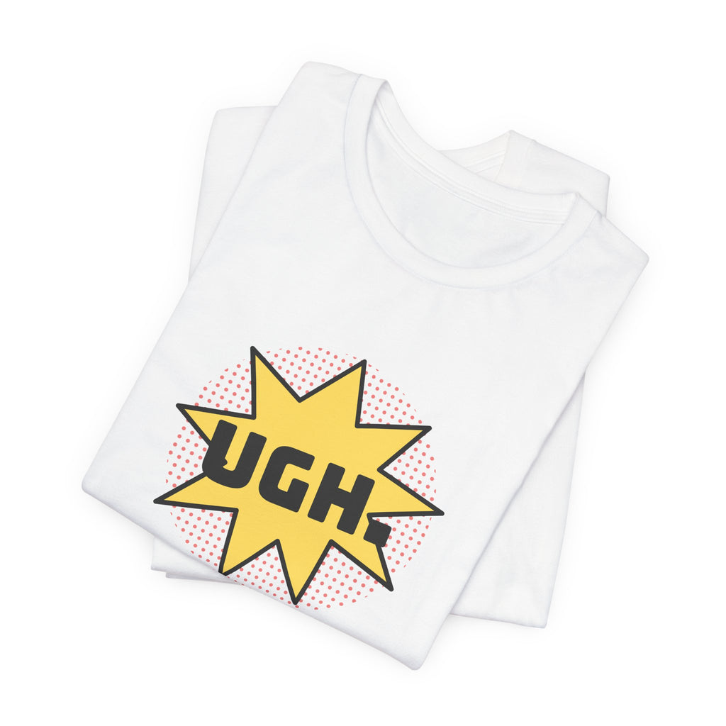 Funny Sarcastic Shirt UGH Said With Love Pop Art