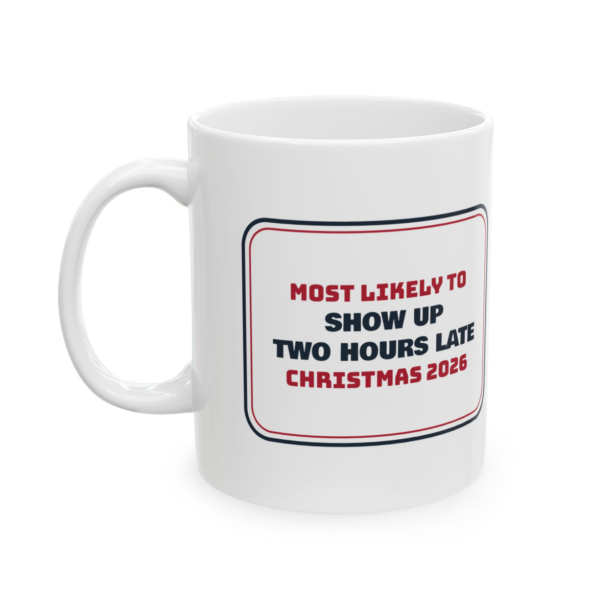 Funny Christmas Cousin Coffee Mug Most Likely To Show Up Two Hours Late