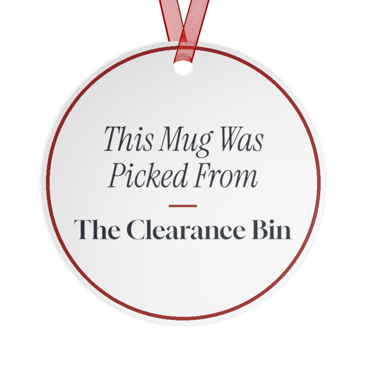Funny Christmas Ornament This Mug Was Picked From The Clearance Bin