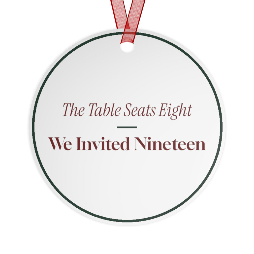 Funny Christmas Ornament The Table Seats Eight We Invited Nineteen