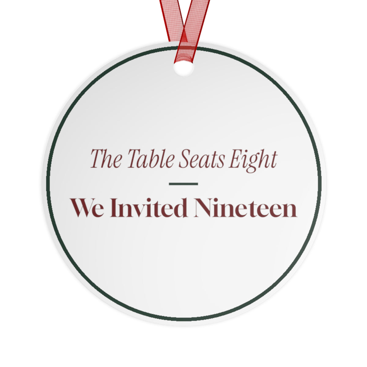 Funny Christmas Ornament The Table Seats Eight We Invited Nineteen