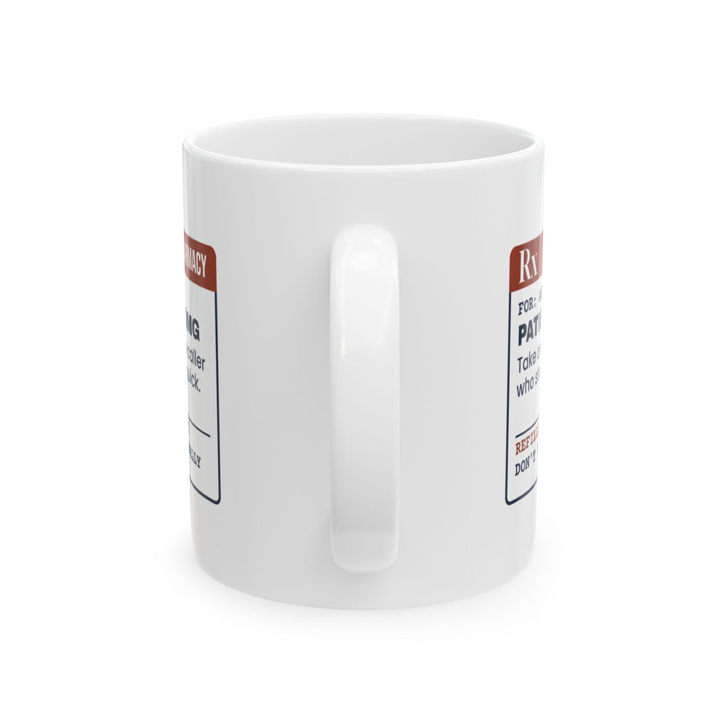 Funny Customer Service Coffee Mug Patience 1000mg Prescription