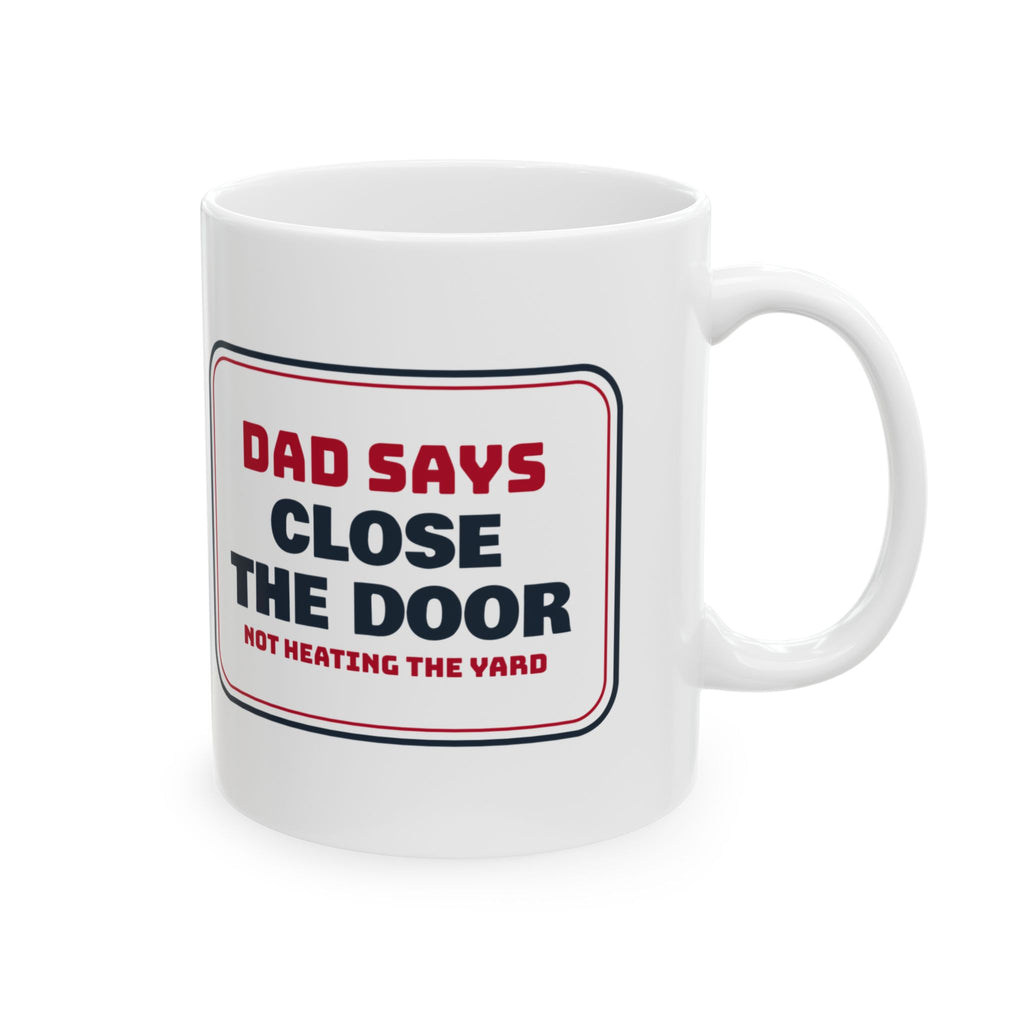 Funny Dad Christmas Coffee Mug Close The Door Not Heating The Yard