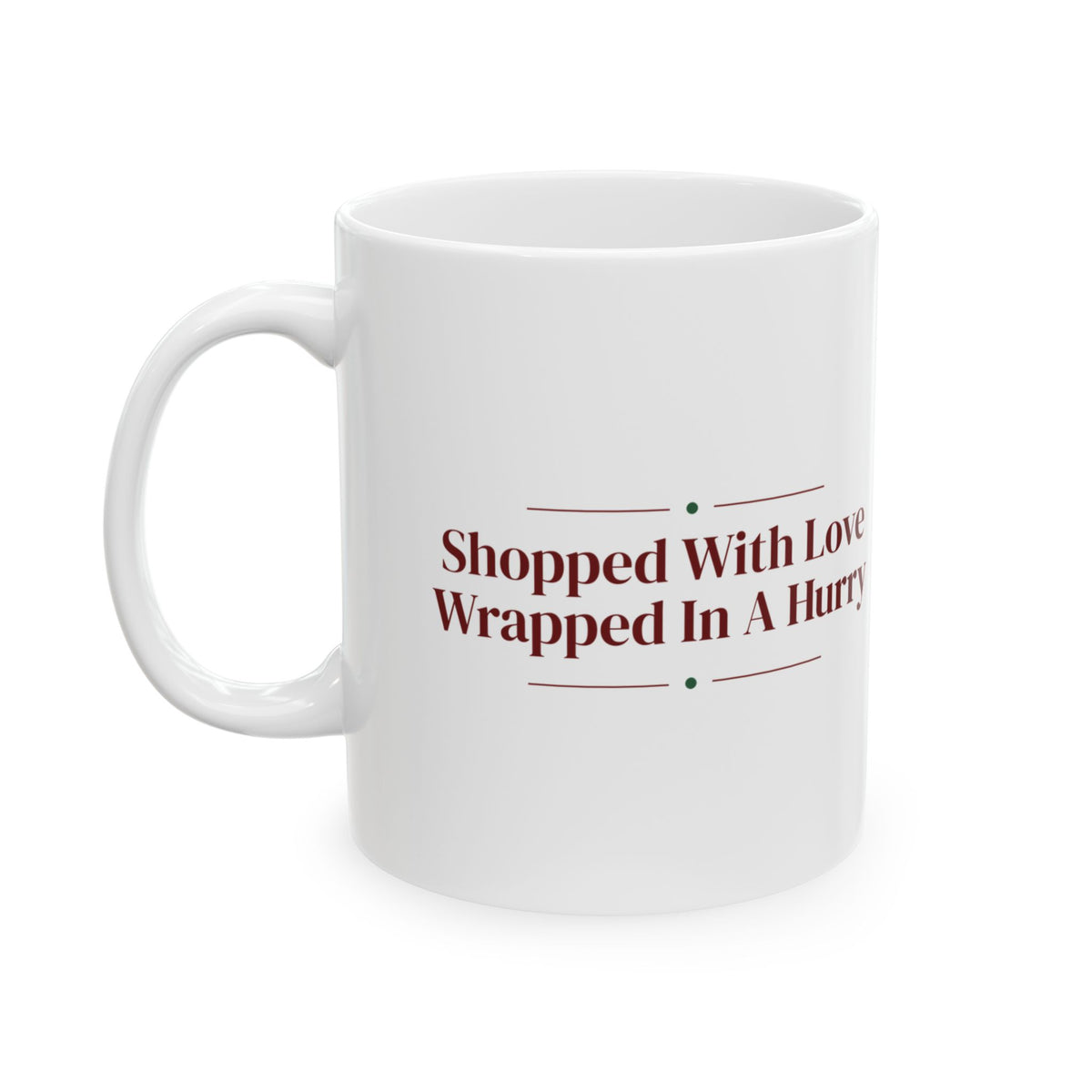 Christmas Coffee Mug Shopped With Love Wrapped In A Hurry