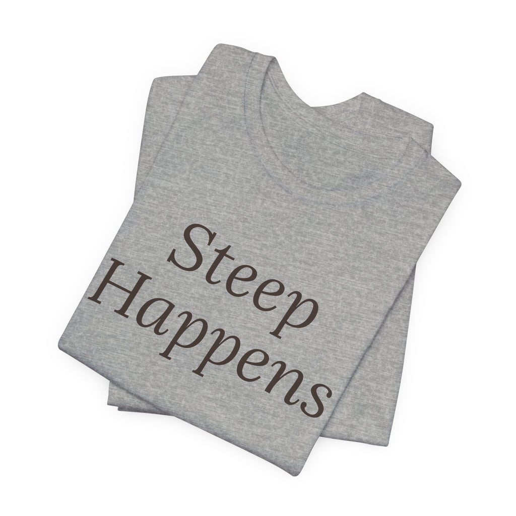 Funny Tea Shirt Steep Happens For Tea Lovers