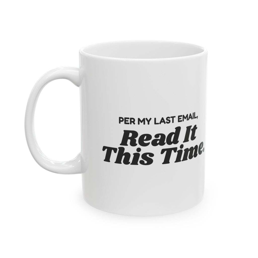 Funny Office Mug Per My Last Email Read It