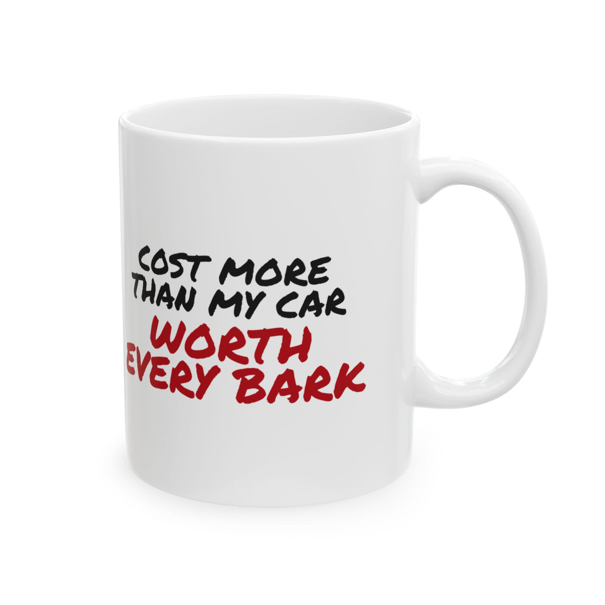 Funny Dog Mug Cost More Than My Car Worth Every Bark