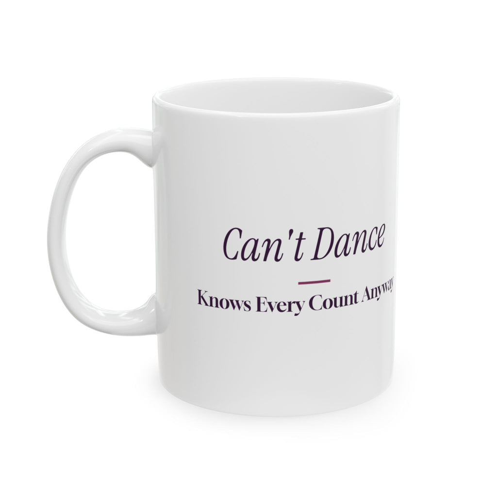 Funny Dance Mom Coffee Mug Can't Dance Knows Every Count For Dance Moms