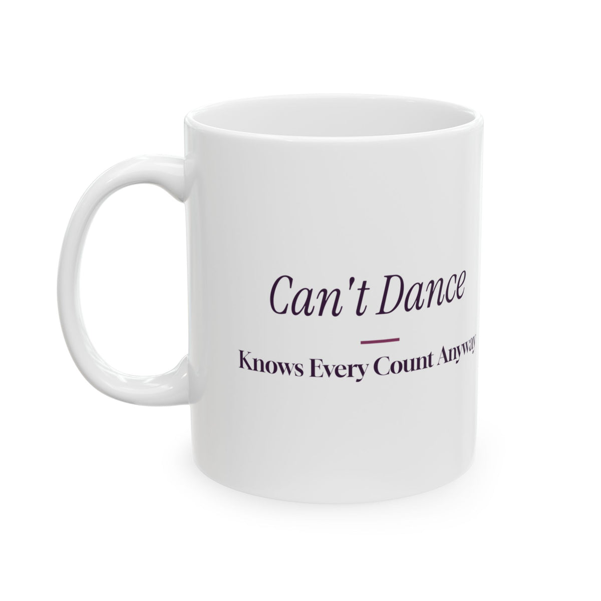 Funny Dance Mom Coffee Mug Can't Dance Knows Every Count For Dance Moms