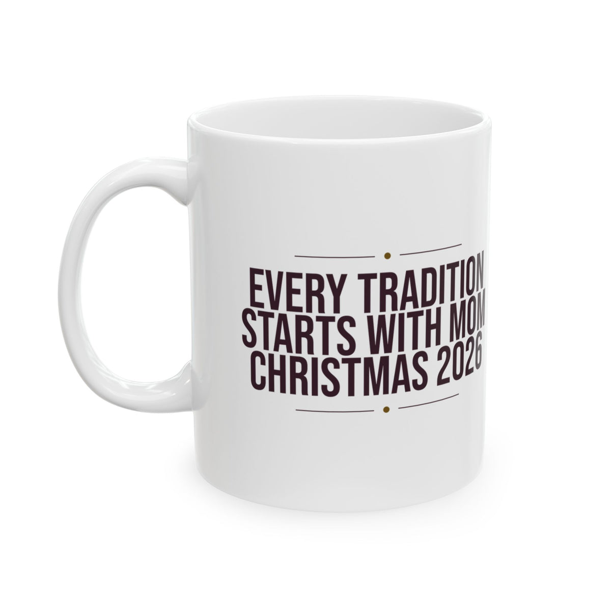 Mom Christmas Coffee Mug Every Tradition Starts With Mom 2026