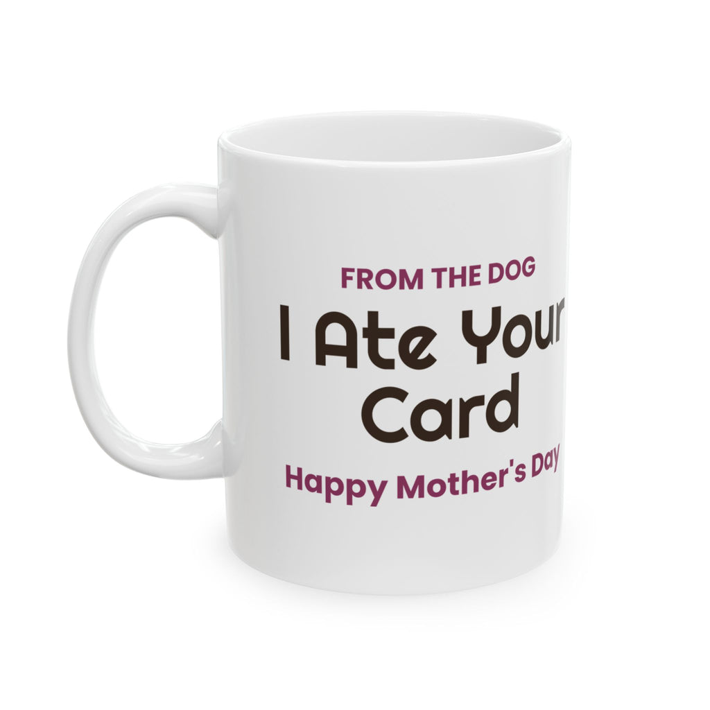 Funny Dog Mom Mother's Day Coffee Mug From The Dog I Ate Your Card