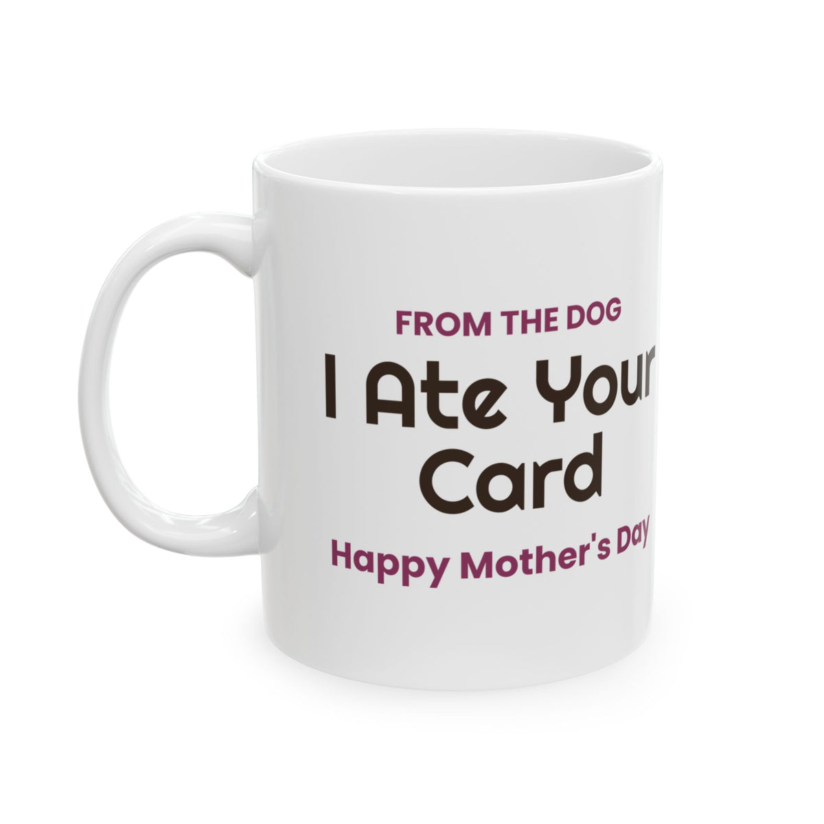 Funny Dog Mom Mother's Day Coffee Mug From The Dog I Ate Your Card