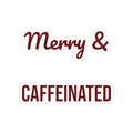 Christmas Sticker Merry And Caffeinated For Coffee Lovers