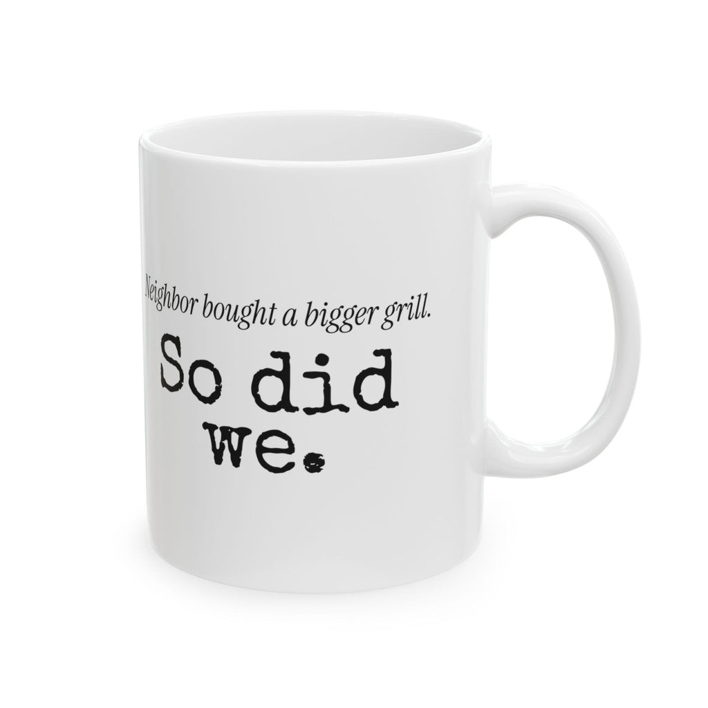 Funny Grill Dad Coffee Mug Neighbor's Bigger Grill For Dad
