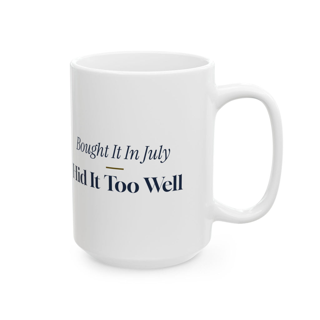 Funny Christmas Shopping Coffee Mug Bought It In July Hid It Too Well