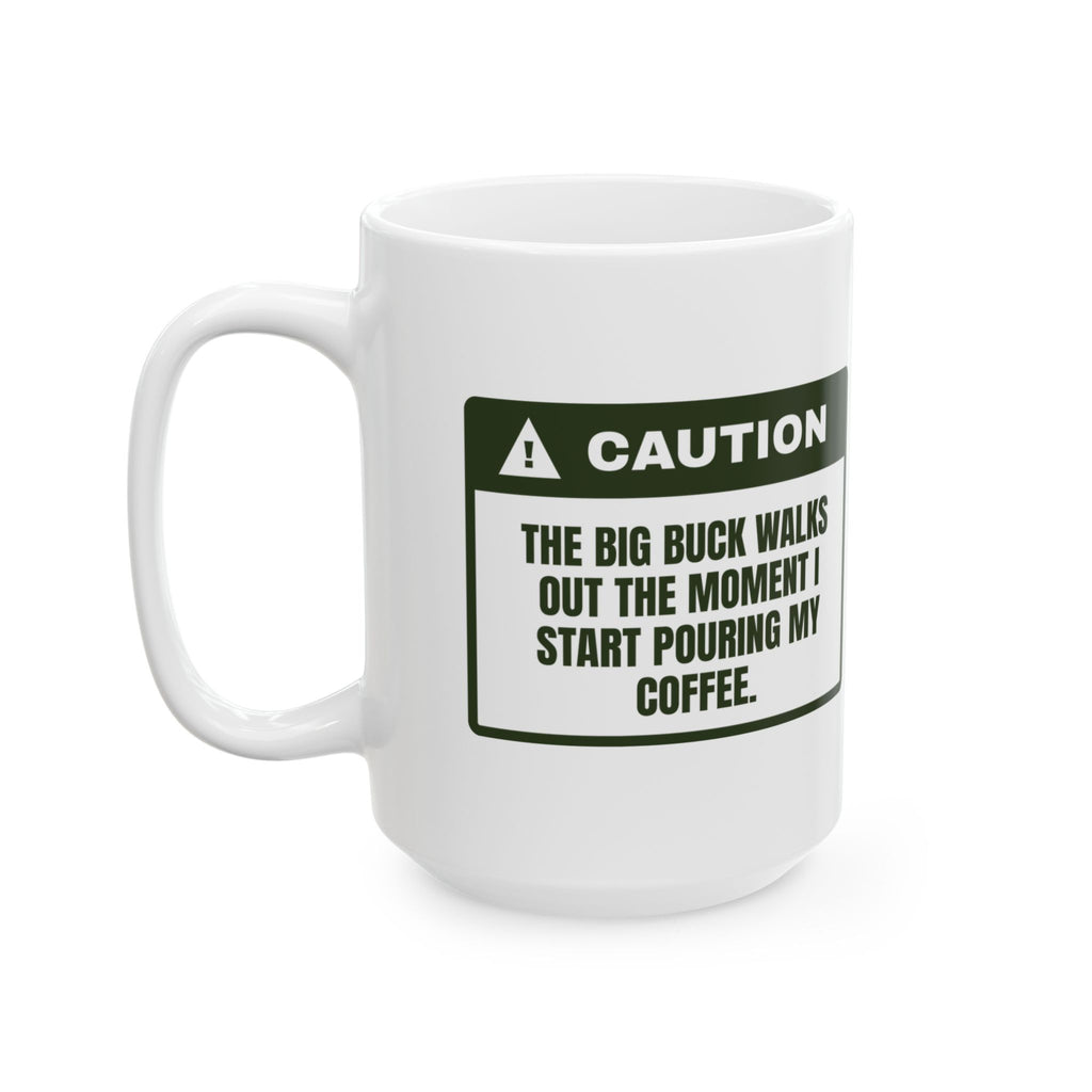 Funny Hunting Coffee Mug Buck Walks Out The Moment I Pour Coffee