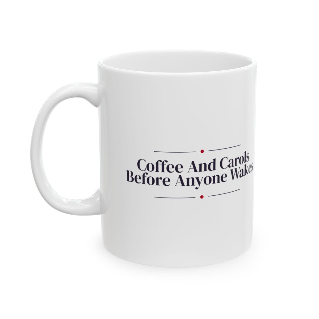 Christmas Morning Coffee Mug Coffee And Carols Before Anyone Wakes