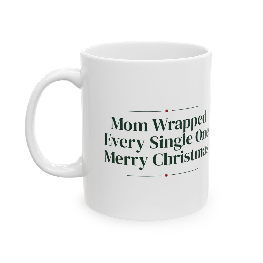 Christmas Coffee Mug Mom Wrapped Every Single One For Mom