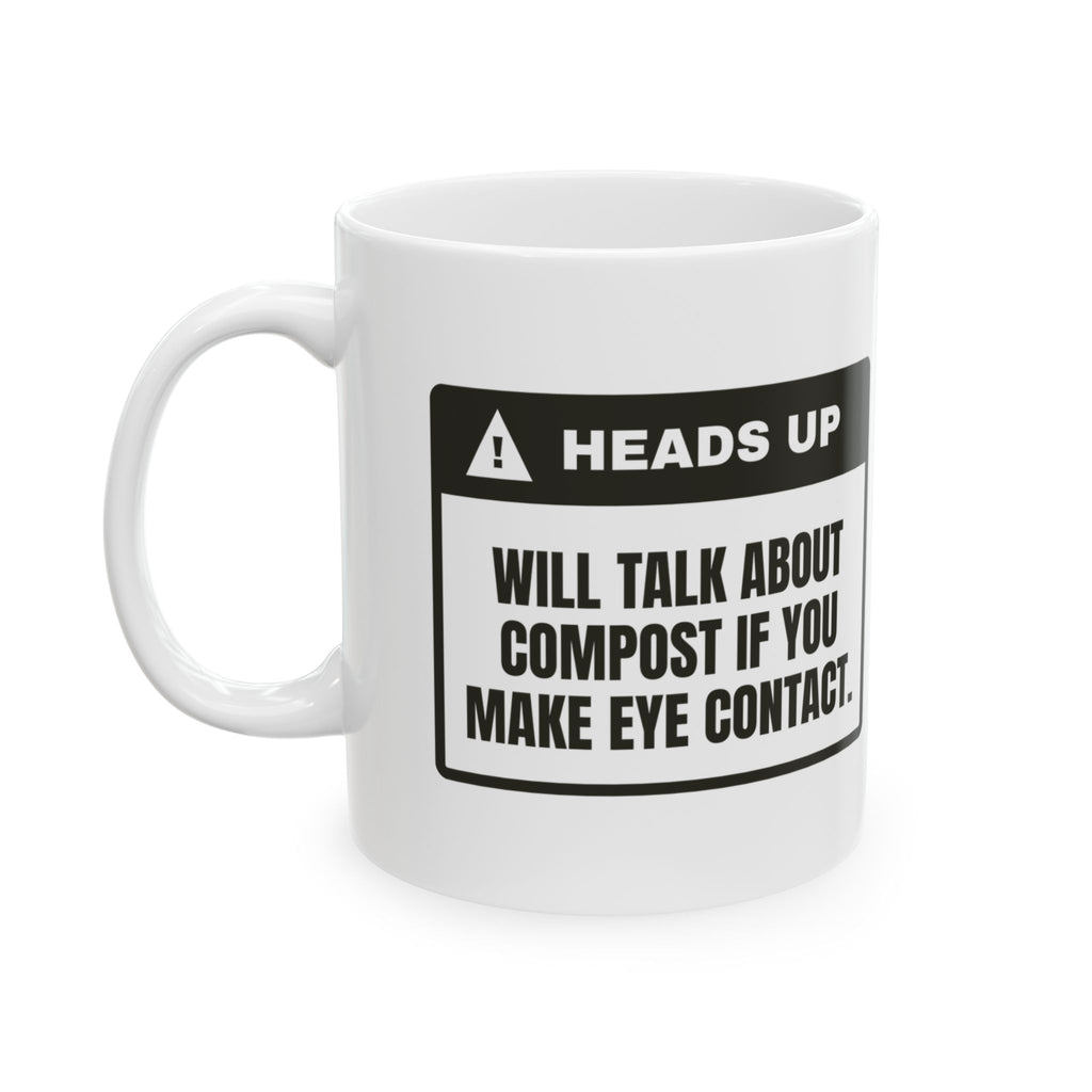 Funny Gardening Coffee Mug Heads Up Will Talk About Compost