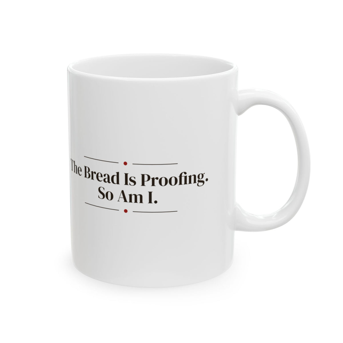 Funny Baker Coffee Mug The Bread Is Proofing So Am I