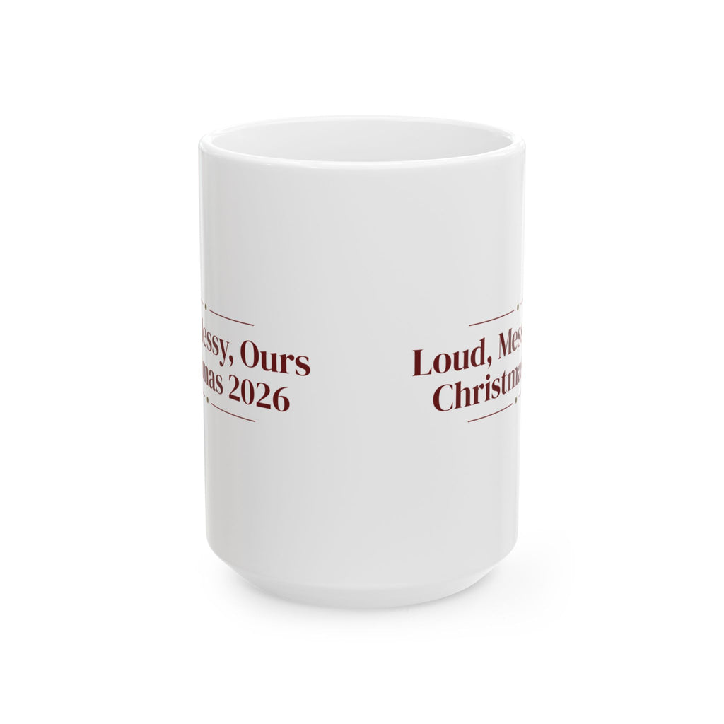 Christmas Coffee Mug Loud Messy Ours Christmas 2026 Family Keepsake