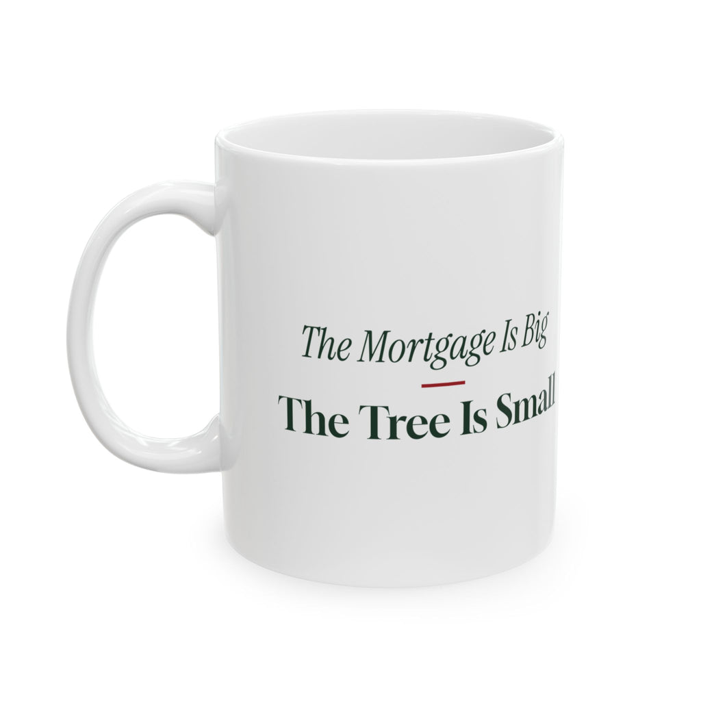 Funny New Homeowner Christmas Coffee Mug The Mortgage Is Big