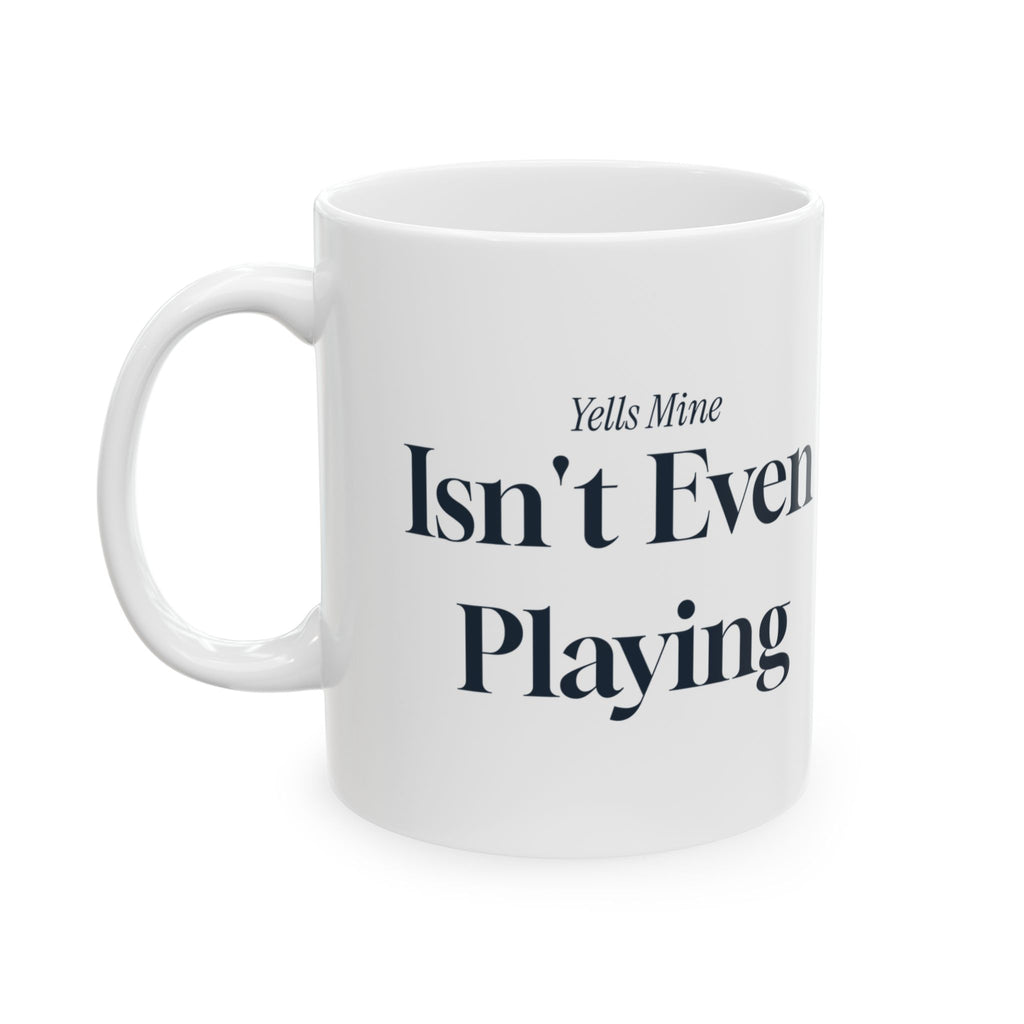 Funny Volleyball Mom Coffee Mug Yells Mine Isn't Even Playing