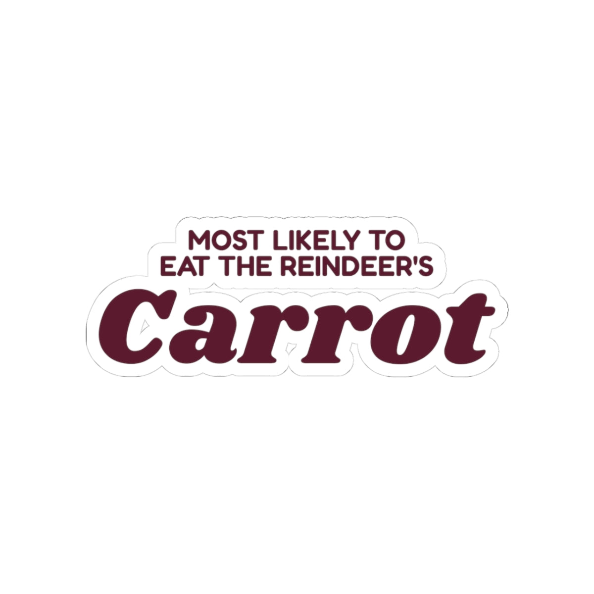 Funny Christmas Sticker Most Likely To Eat The Reindeer's Carrot Family