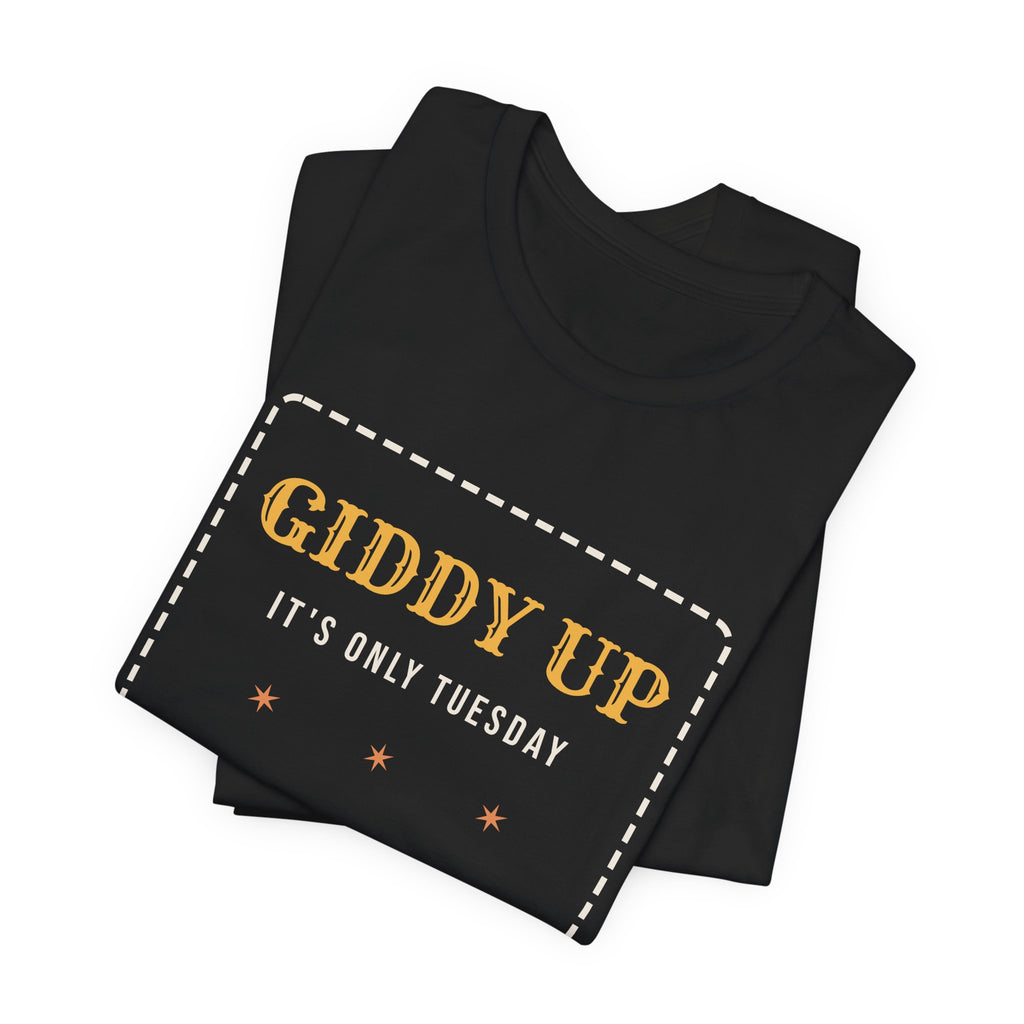 Funny Western Shirt Giddy Up Its Only Tuesday