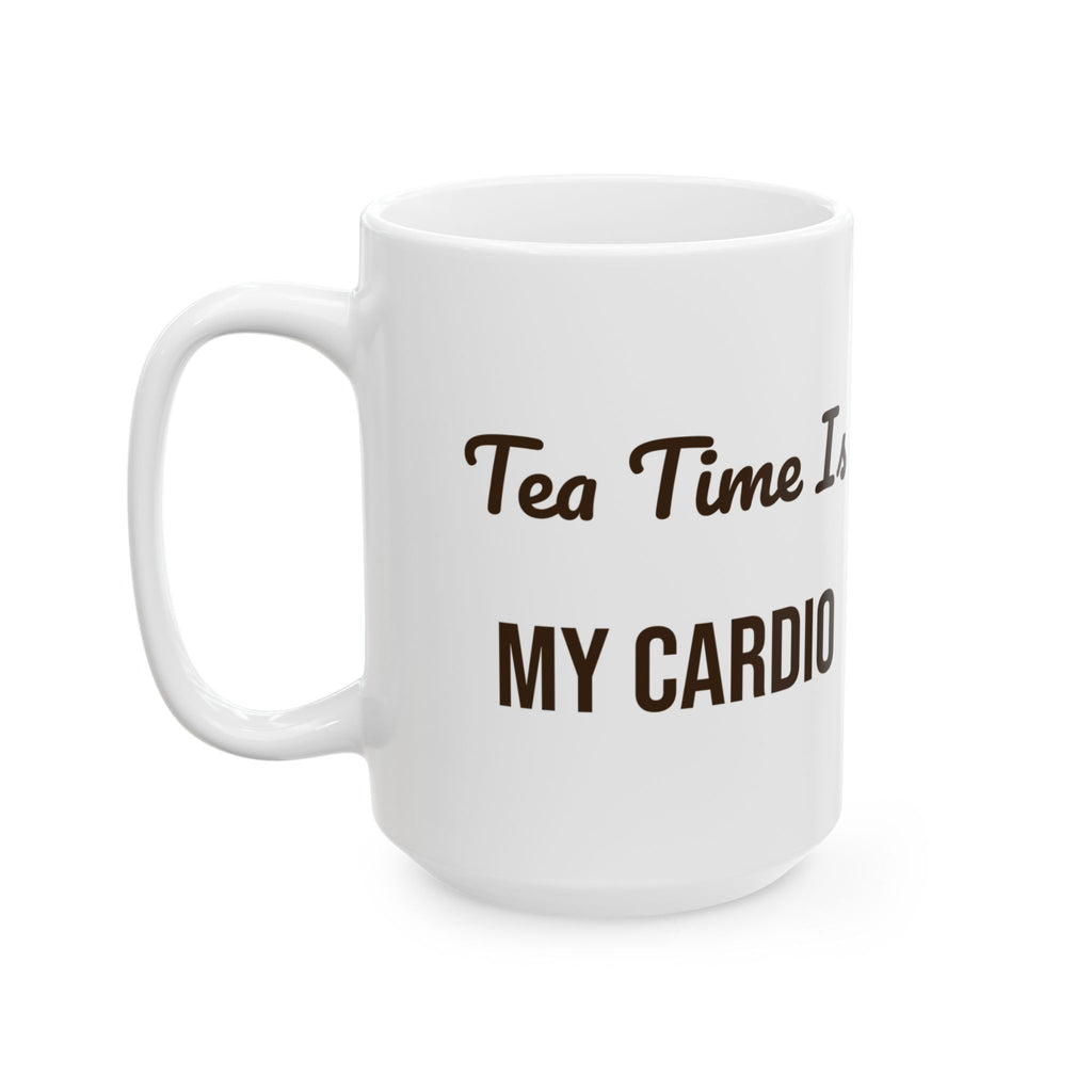 Funny Tea Mug Tea Time Is My Cardio For Tea Lovers