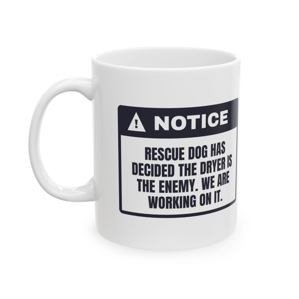 Funny Rescue Dog Coffee Mug Scared Of The Dryer Working On It