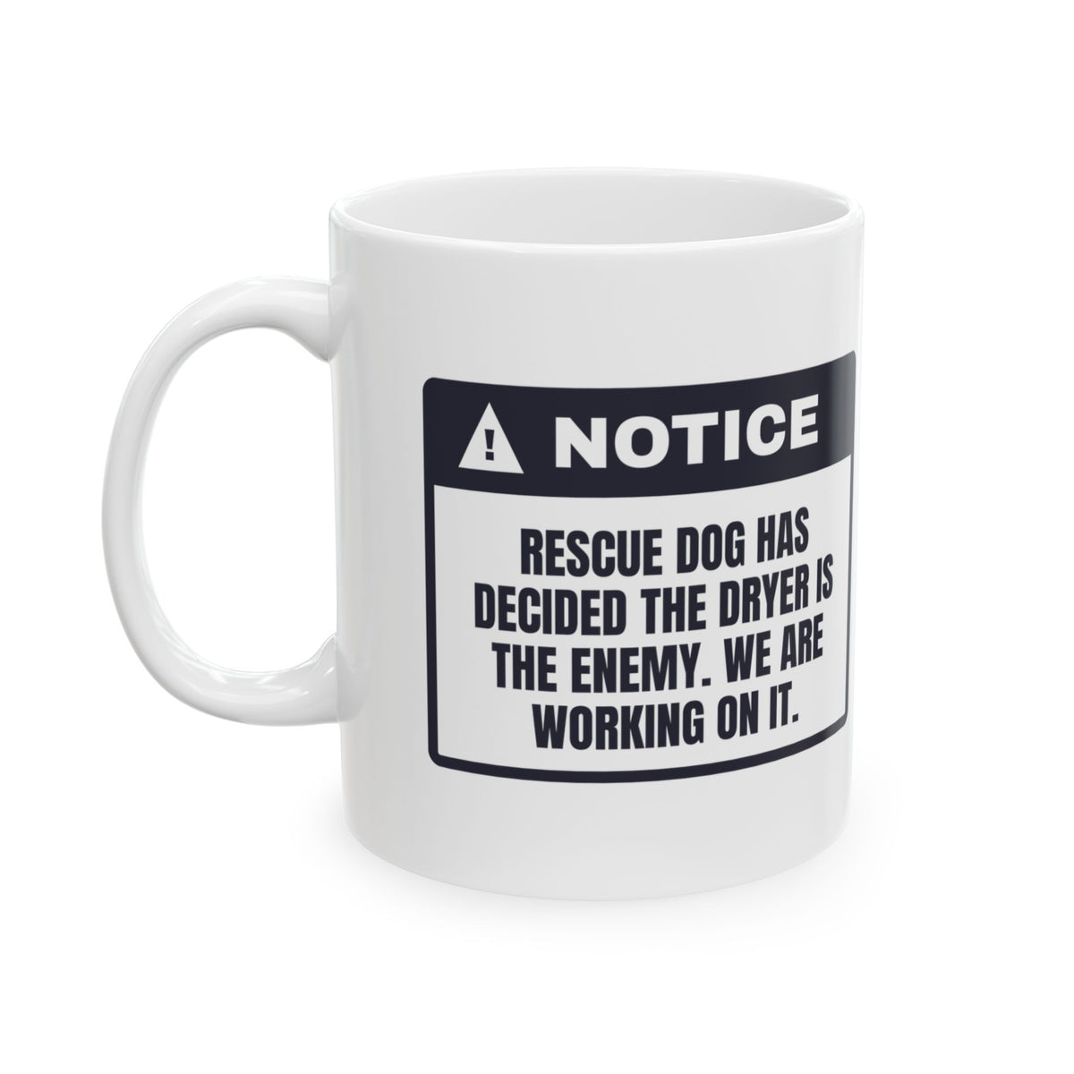 Funny Rescue Dog Coffee Mug Scared Of The Dryer Working On It