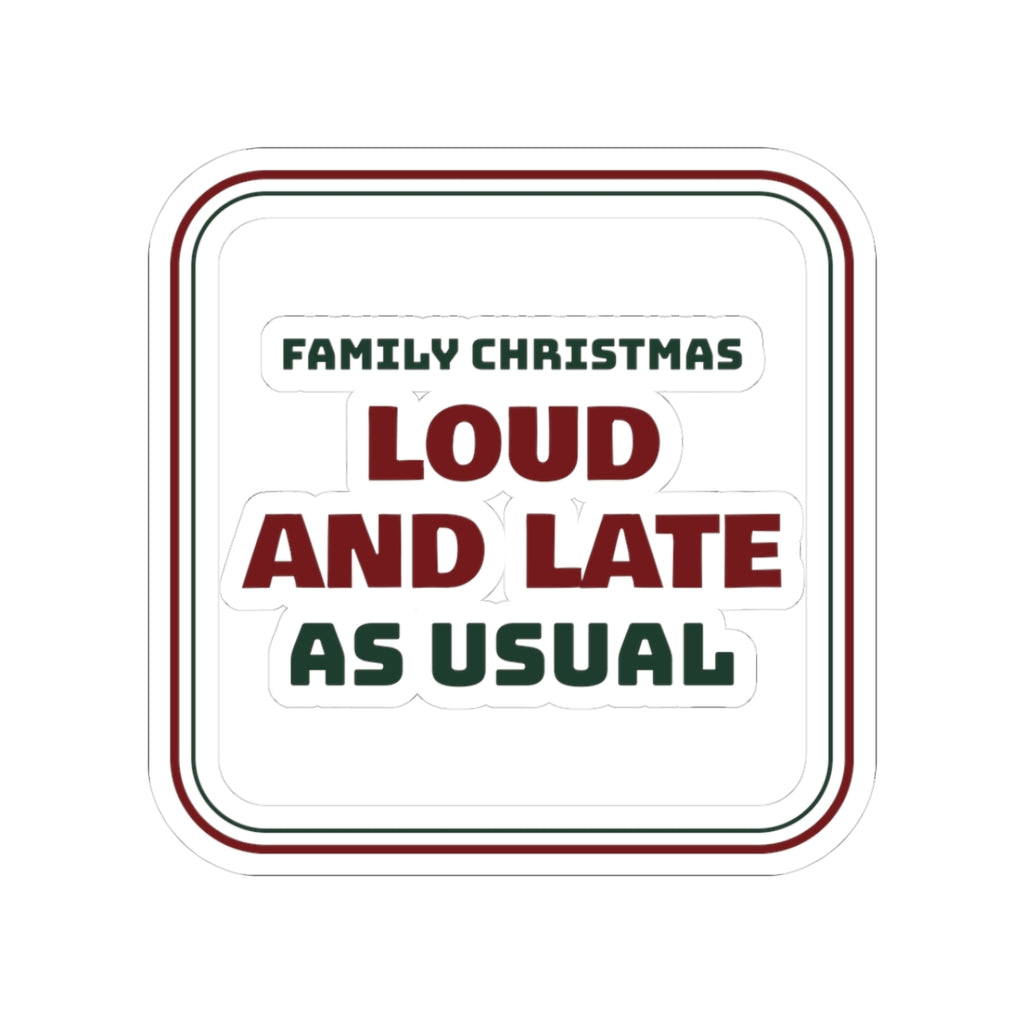 Funny Family Christmas Sticker Loud And Late As Usual Sign