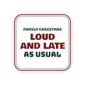 Funny Family Christmas Sticker Loud And Late As Usual Sign