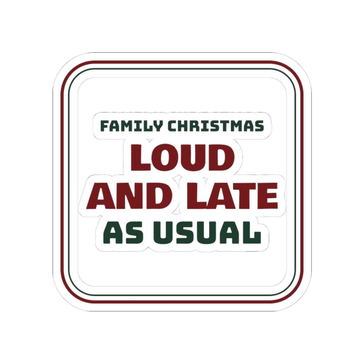 Funny Family Christmas Sticker Loud And Late As Usual Sign
