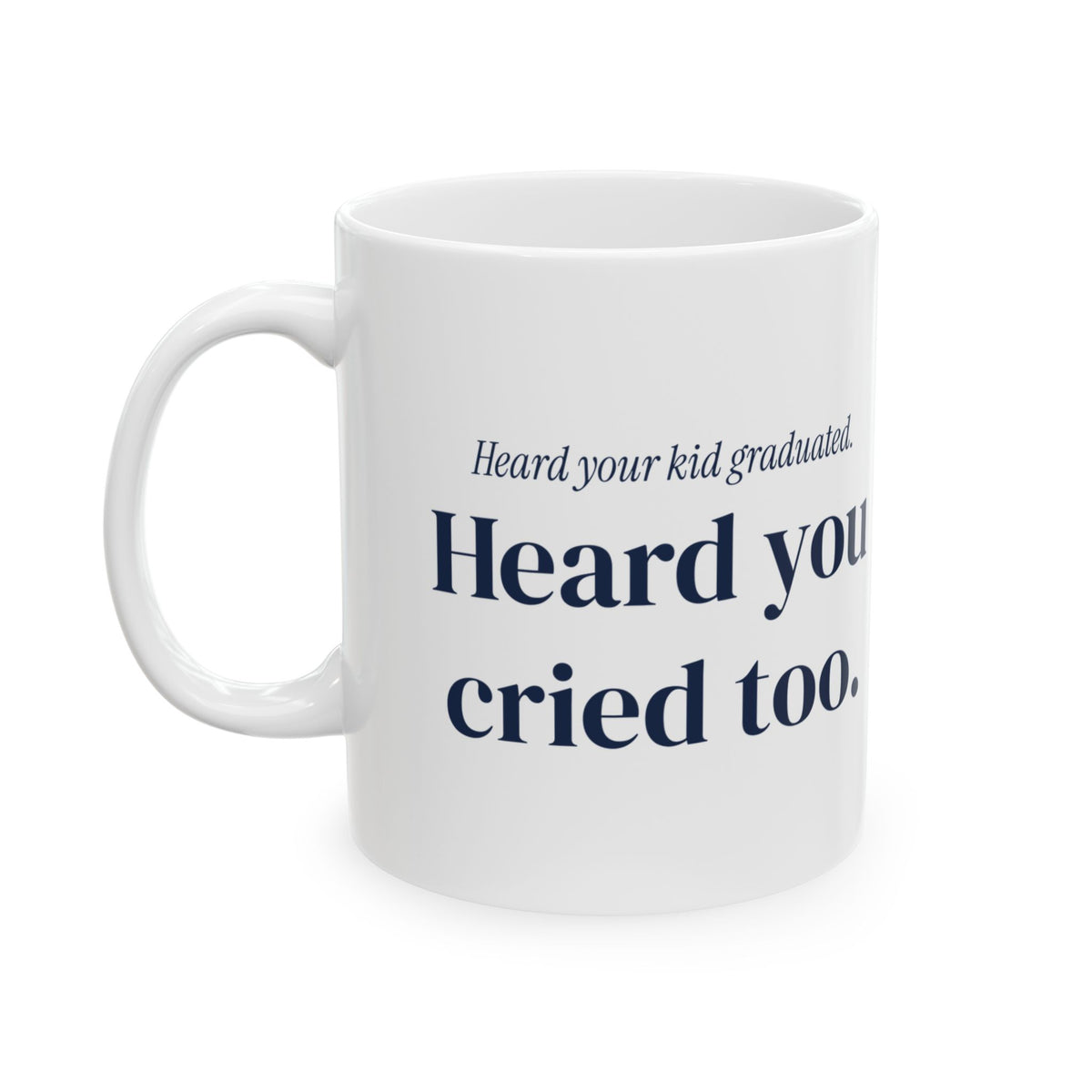 Funny Graduation Coffee Mug Heard Your Kid Graduated For Mom