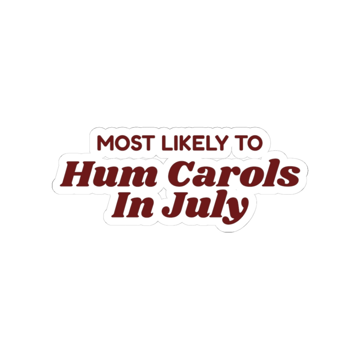 Funny Family Christmas Sticker Most Likely To Hum Carols In July