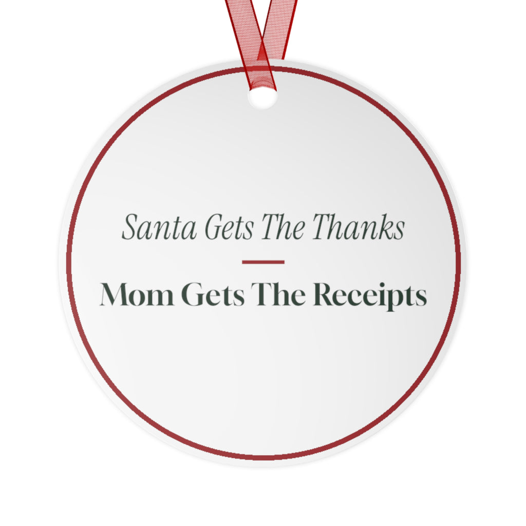 Funny Christmas Ornament Santa Gets The Thanks Mom Gets The Receipts