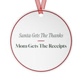 Funny Christmas Ornament Santa Gets The Thanks Mom Gets The Receipts