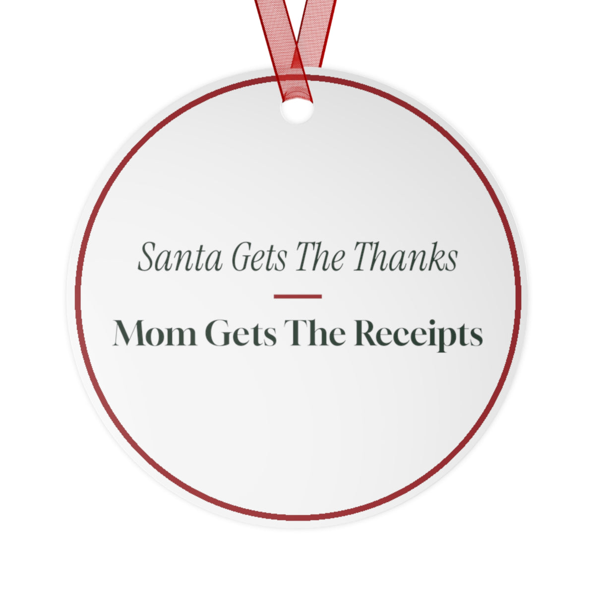 Funny Christmas Ornament Santa Gets The Thanks Mom Gets The Receipts