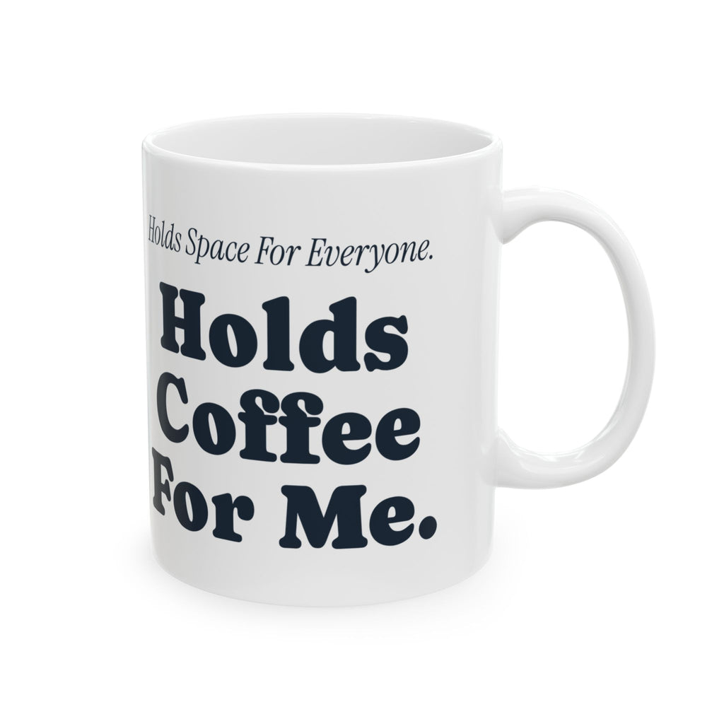 Funny Therapist Coffee Mug Holds Space For Everyone Holds Coffee For Me