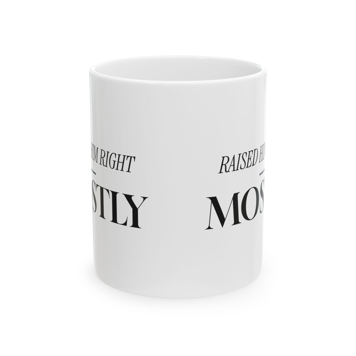 Raised Him Right Mostly Coffee Mug For Mom