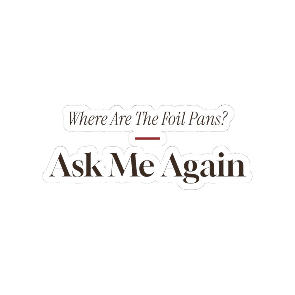Funny Holiday Host Sticker Where Are The Foil Pans