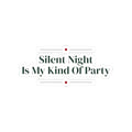 Funny Christmas Sticker Silent Night Is My Kind Of Party