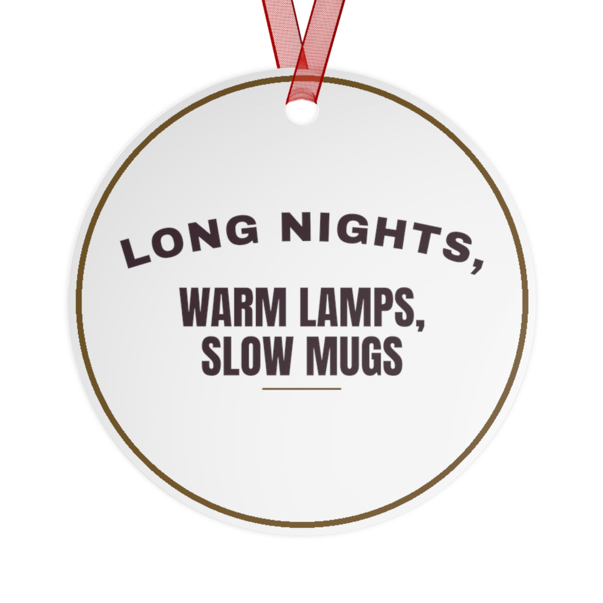 Funny Christmas Ornament Long Nights, Warm Lamps, Slow Mugs