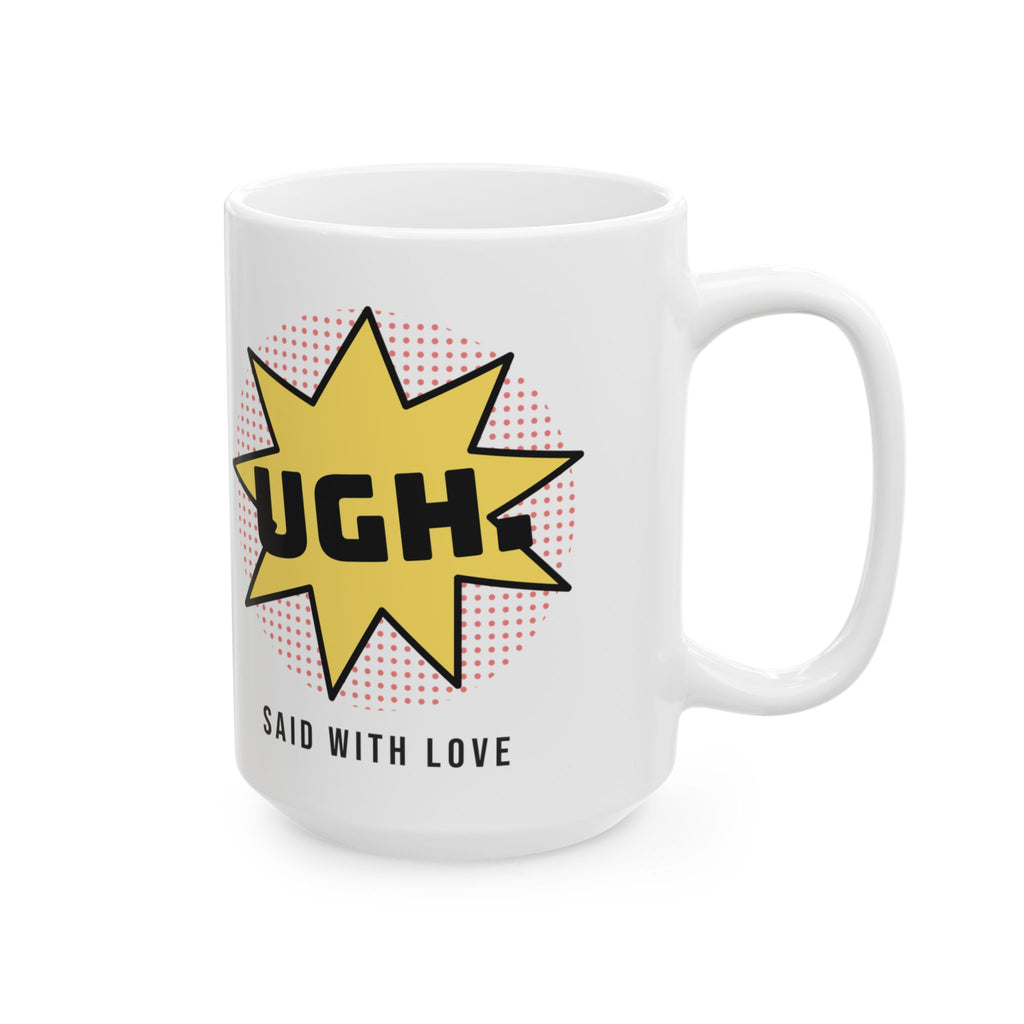 Funny Sarcastic Coffee Mug UGH Said With Love Pop Art