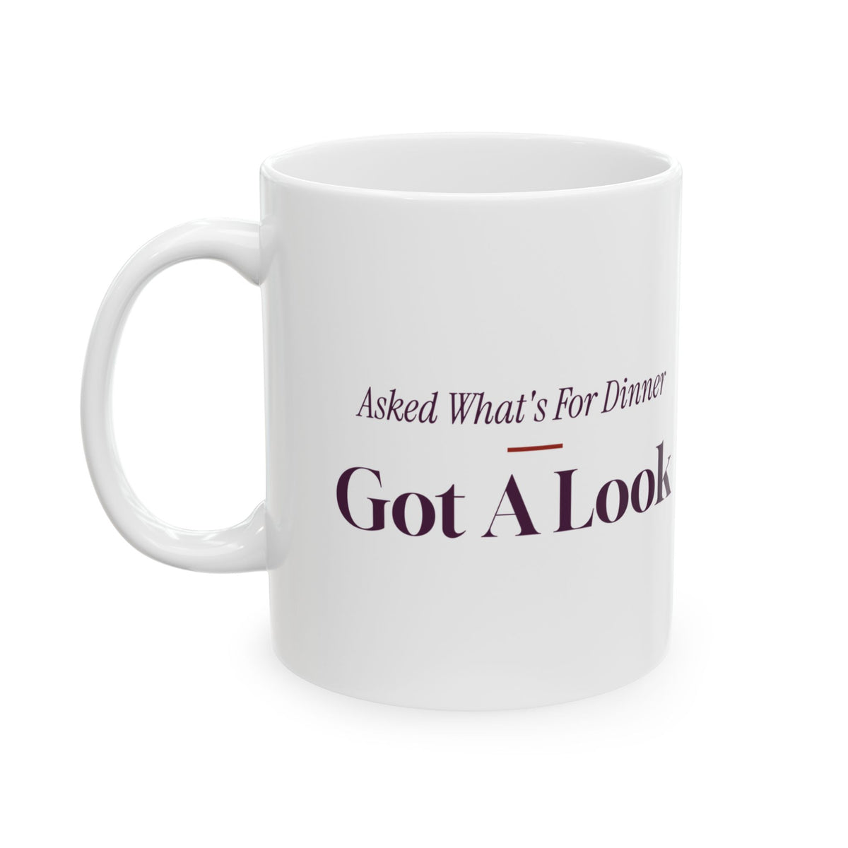 Funny Wife Coffee Mug Asked What's For Dinner Got A Look