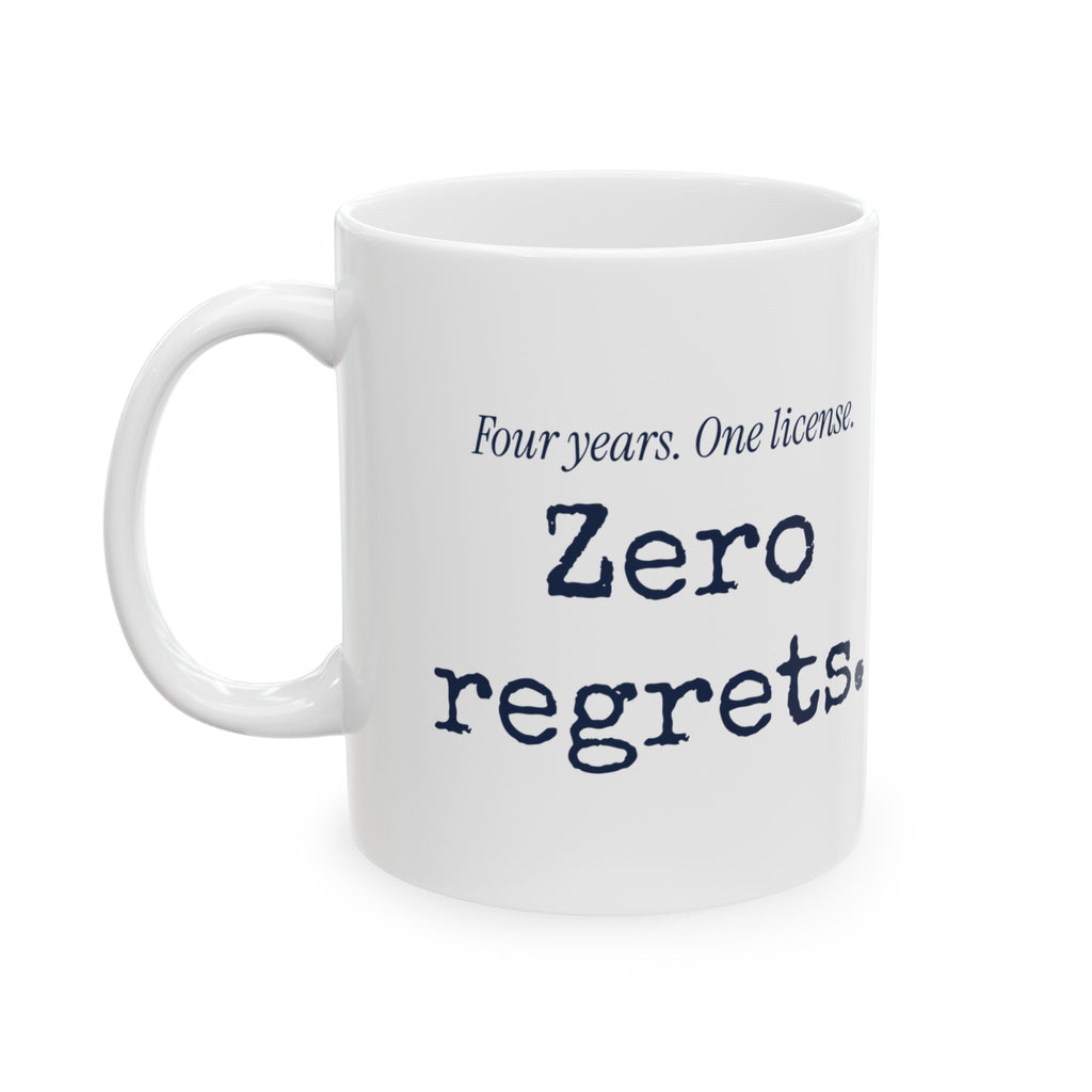 Funny Nursing Grad Mug Four Years One License Zero