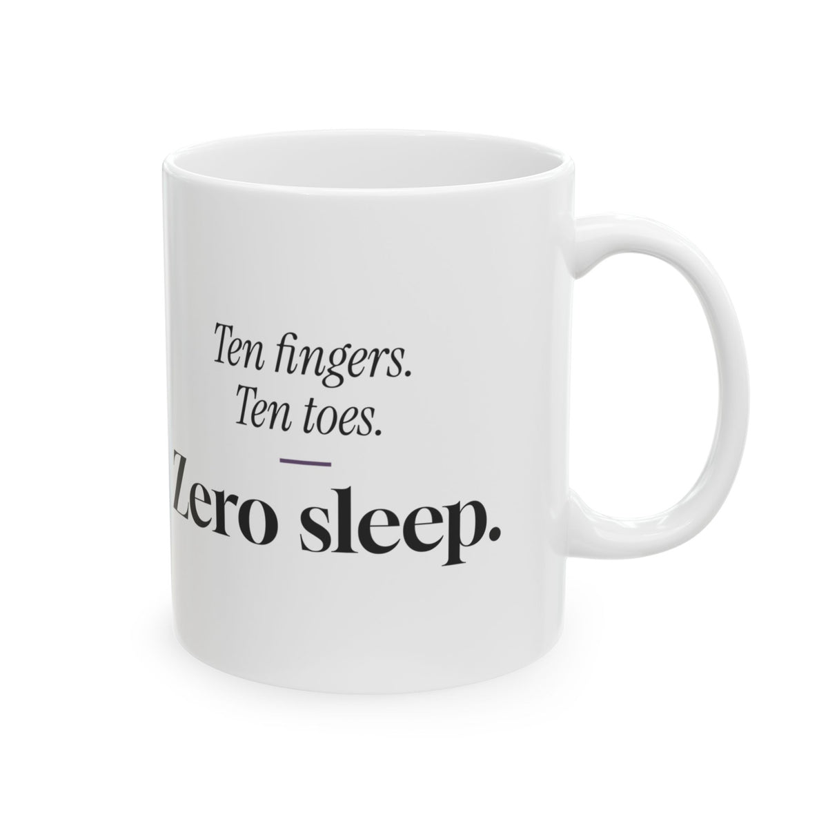 Funny New Mom Coffee Mug Ten Fingers Zero Sleep For New Moms