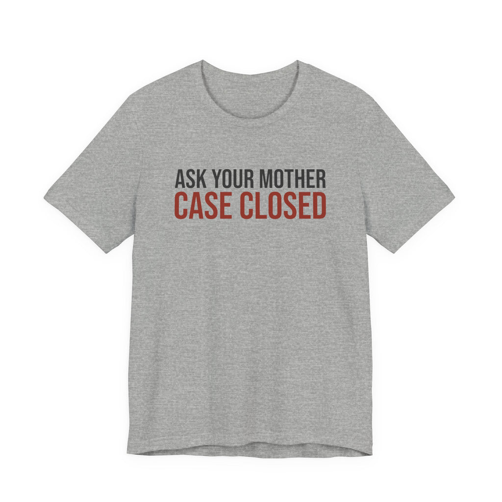 Funny Dad Shirt Ask Your Mother Case Closed